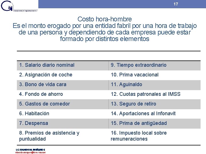 17 Costo hora-hombre Es el monto erogado por una entidad fabril por una hora 17 Costo hora-hombre Es el monto erogado por una entidad fabril por una hora