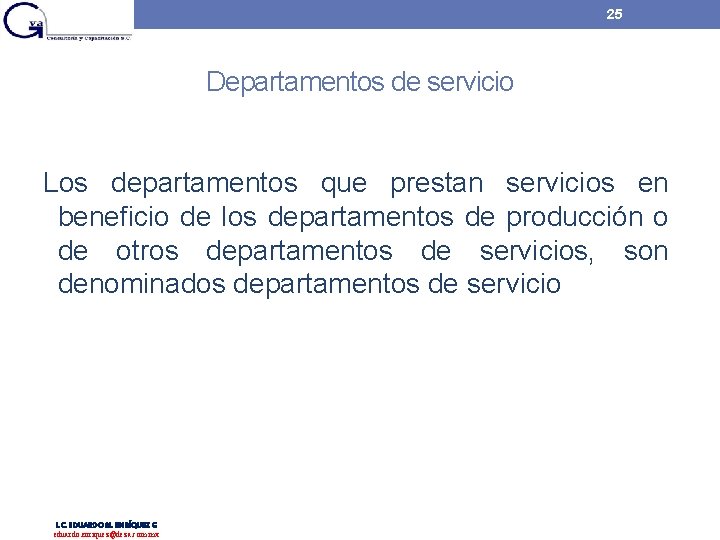 25 Departamentos de servicio Los departamentos que prestan servicios en beneficio de los departamentos 25 Departamentos de servicio Los departamentos que prestan servicios en beneficio de los departamentos
