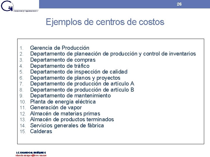 26 Ejemplos de centros de costos 1. 2. 3. 4. 5. 6. 7. 8. 26 Ejemplos de centros de costos 1. 2. 3. 4. 5. 6. 7. 8.