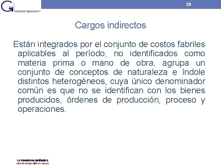 29 Cargos indirectos Están integrados por el conjunto de costos fabriles aplicables al período, 29 Cargos indirectos Están integrados por el conjunto de costos fabriles aplicables al período,
