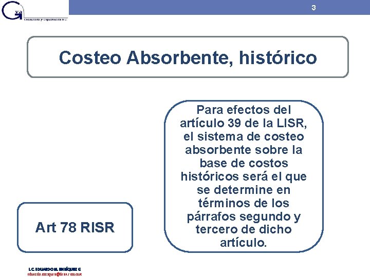3 Costeo Absorbente, histórico Art 78 RISR L. C. EDUARDO M. ENRÍQUEZ G eduardo. 3 Costeo Absorbente, histórico Art 78 RISR L. C. EDUARDO M. ENRÍQUEZ G eduardo.