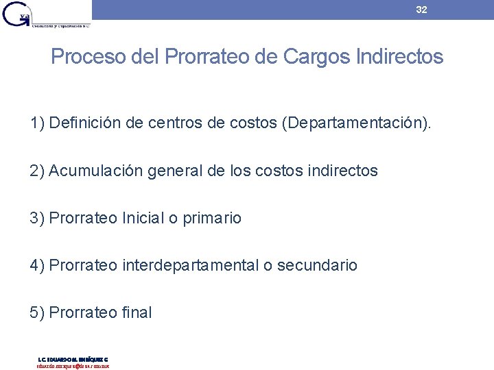 32 Proceso del Prorrateo de Cargos Indirectos 1) Definición de centros de costos (Departamentación). 32 Proceso del Prorrateo de Cargos Indirectos 1) Definición de centros de costos (Departamentación).