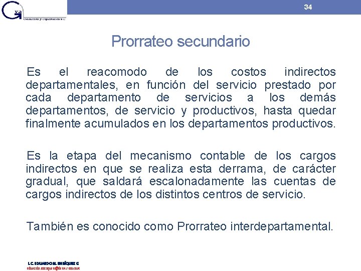 34 Prorrateo secundario Es el reacomodo de los costos indirectos departamentales, en función del 34 Prorrateo secundario Es el reacomodo de los costos indirectos departamentales, en función del