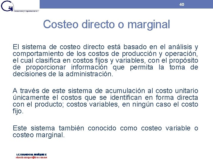 40 Costeo directo o marginal El sistema de costeo directo está basado en el 40 Costeo directo o marginal El sistema de costeo directo está basado en el