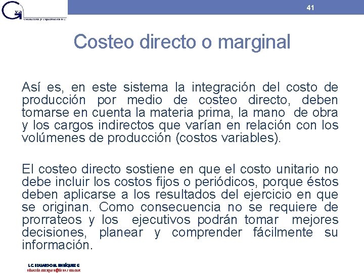 41 Costeo directo o marginal Así es, en este sistema la integración del costo 41 Costeo directo o marginal Así es, en este sistema la integración del costo