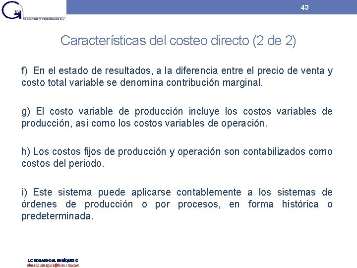 43 Características del costeo directo (2 de 2) f) En el estado de resultados, 43 Características del costeo directo (2 de 2) f) En el estado de resultados,