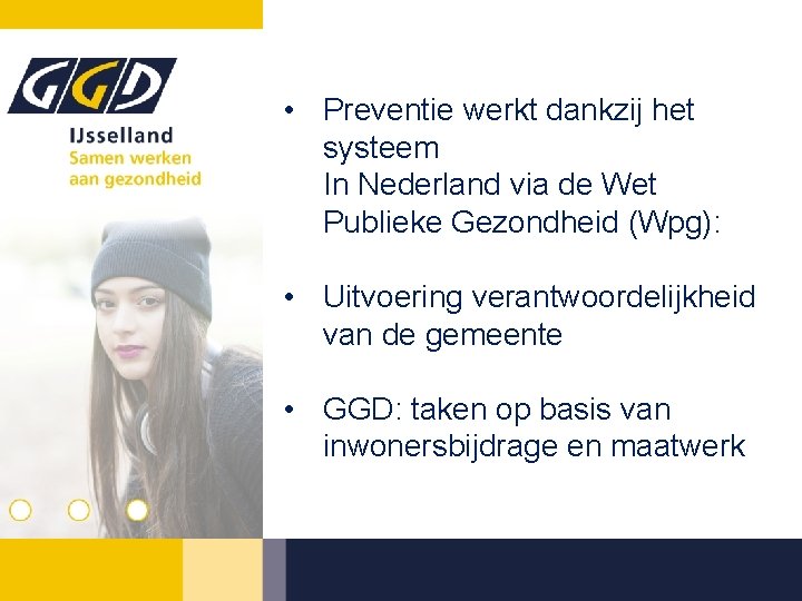  • Preventie werkt dankzij het systeem In Nederland via de Wet Publieke Gezondheid