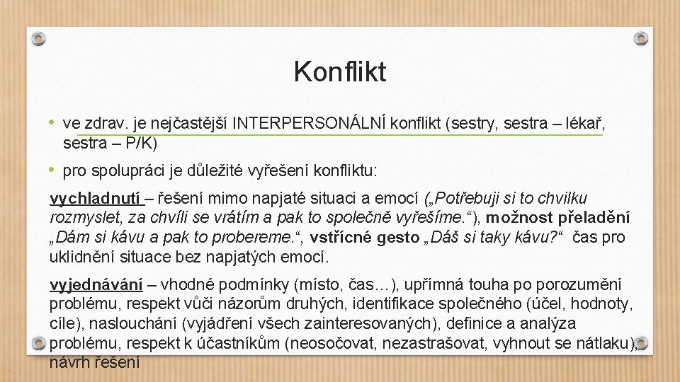 Konflikt • ve zdrav. je nejčastější INTERPERSONÁLNÍ konflikt (sestry, sestra – lékař, sestra –