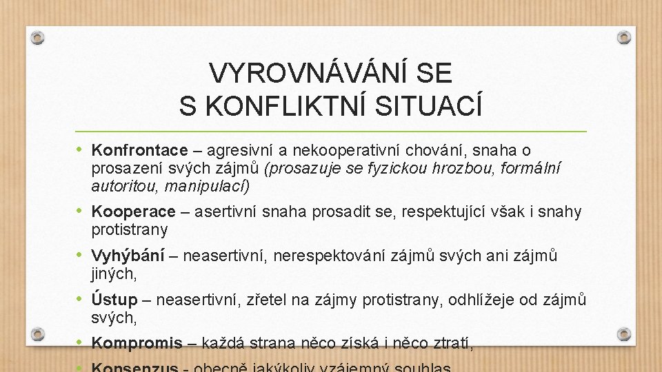 VYROVNÁVÁNÍ SE S KONFLIKTNÍ SITUACÍ • Konfrontace – agresivní a nekooperativní chování, snaha o