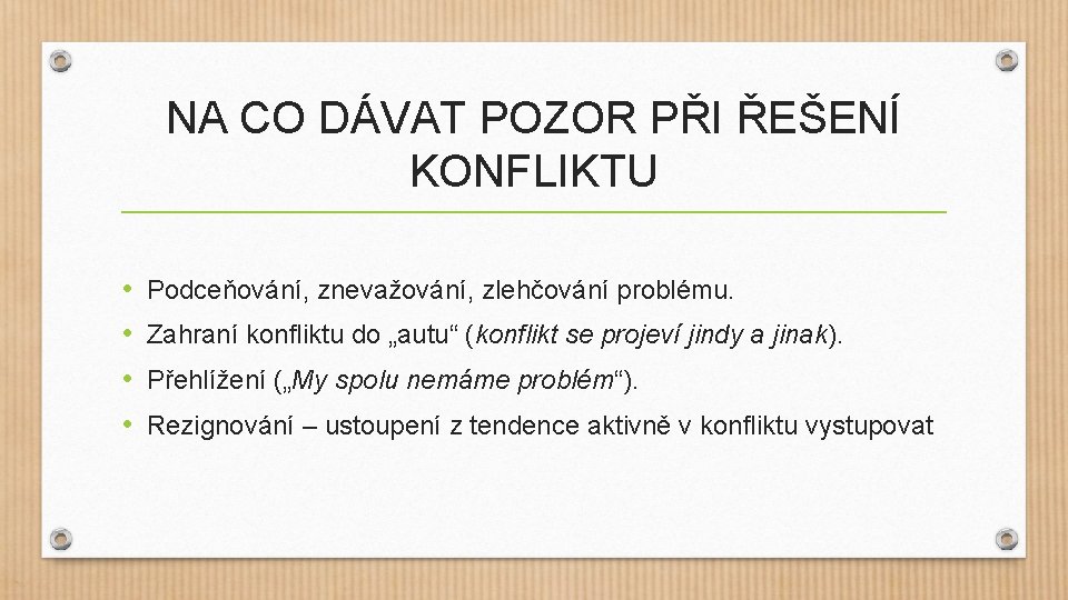 NA CO DÁVAT POZOR PŘI ŘEŠENÍ KONFLIKTU • • Podceňování, znevažování, zlehčování problému. Zahraní