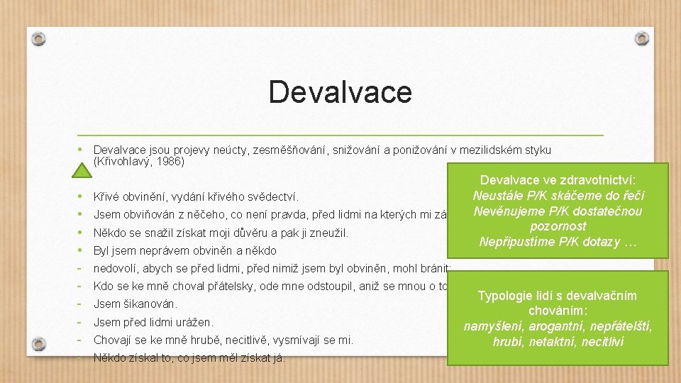 Devalvace • Devalvace jsou projevy neúcty, zesměšňování, snižování a ponižování v mezilidském styku (Křivohlavý,