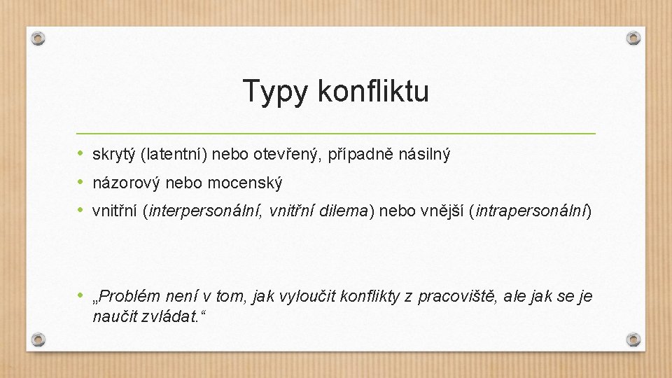 Typy konfliktu • skrytý (latentní) nebo otevřený, případně násilný • názorový nebo mocenský •