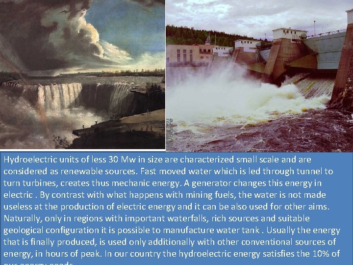 Hydroelectric units of less 30 Mw in size are characterized small scale and are