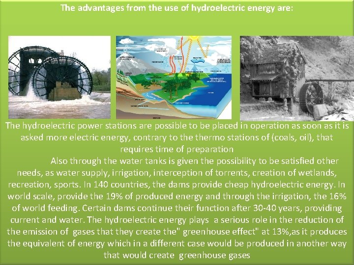 The advantages from the use of hydroelectric energy are: The hydroelectric power stations are