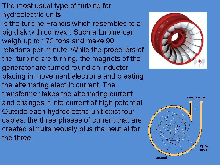 The most usual type of turbine for hydroelectric units is the turbine Francis which