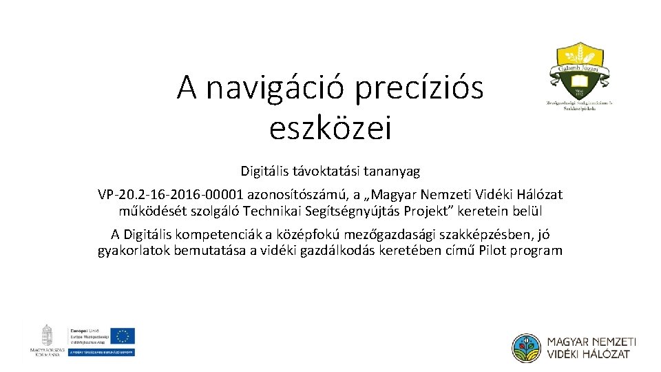 A navigáció precíziós eszközei Digitális távoktatási tananyag VP-20. 2 -16 -2016 -00001 azonosítószámú, a