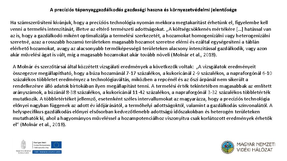 A precíziós tápanyaggazdálkodás gazdasági haszna és környezetvédelmi jelentősége Ha számszerűsíteni kívánjuk, hogy a precíziós