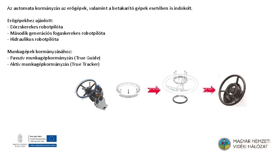 Az automata kormányzás az erőgépek, valamint a betakarító gépek esetében is indokolt. Erőgépekhez ajánlott: