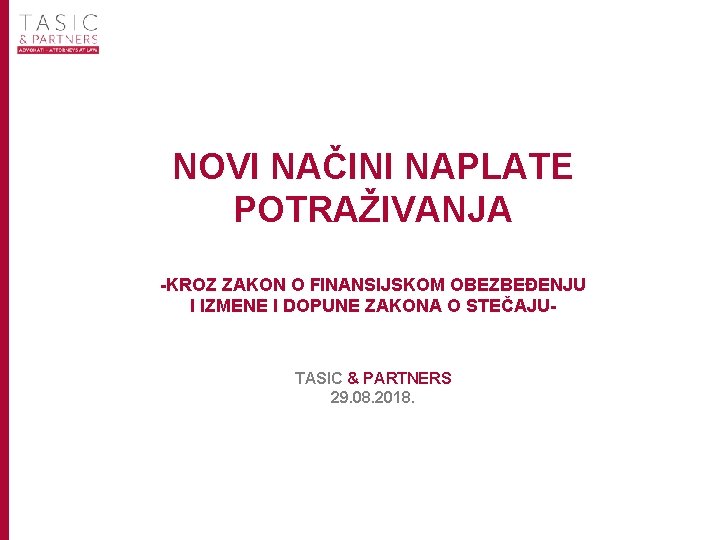 NOVI NAČINI NAPLATE POTRAŽIVANJA -KROZ ZAKON O FINANSIJSKOM OBEZBEĐENJU I IZMENE I DOPUNE ZAKONA NOVI NAČINI NAPLATE POTRAŽIVANJA -KROZ ZAKON O FINANSIJSKOM OBEZBEĐENJU I IZMENE I DOPUNE ZAKONA