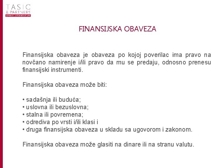 FINANSIJSKA OBAVEZA Finansijska obaveza je obaveza po kojoj poverilac ima pravo na novčano namirenje