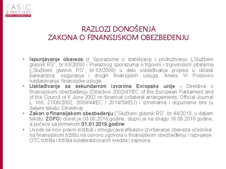 RAZLOZI DONOŠENJA ZAKONA O FINANSIJSKOM OBEZBEĐENJU • • Ispunjavanje obaveza iz Sporazuma o stabilizaciji RAZLOZI DONOŠENJA ZAKONA O FINANSIJSKOM OBEZBEĐENJU • • Ispunjavanje obaveza iz Sporazuma o stabilizaciji