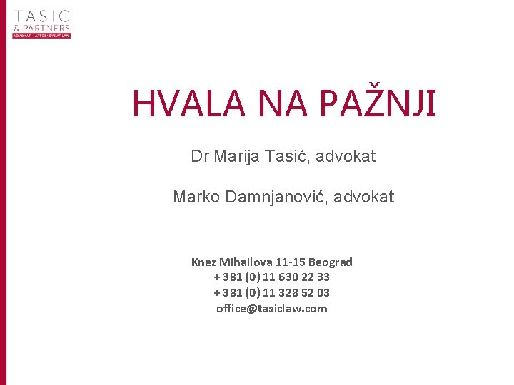 HVALA NA PAŽNJI Dr Marija Tasić, advokat Marko Damnjanović, advokat Knez Mihailova 11 -15