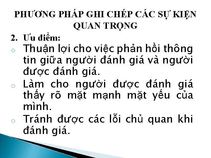 PHƯƠNG PHÁP GHI CHÉP CÁC SỰ KIỆN QUAN TRỌNG 2. Ưu điểm: o o