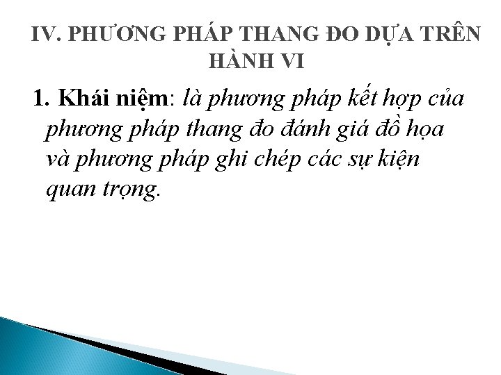 IV. PHƯƠNG PHÁP THANG ĐO DỰA TRÊN HÀNH VI 1. Khái niệm: là phương