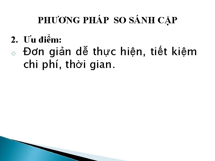 PHƯƠNG PHÁP SO SÁNH CẶP 2. Ưu điểm: o Đơn giản dễ thực hiện,