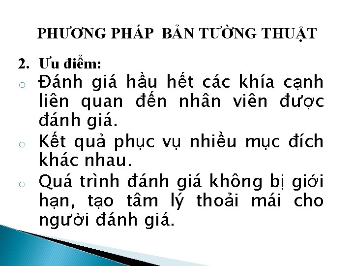 PHƯƠNG PHÁP BẢN TƯỜNG THUẬT 2. Ưu điểm: o o o Đánh giá hầu