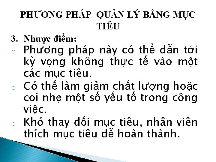 PHƯƠNG PHÁP QUẢN LÝ BẰNG MỤC TIÊU 3. Nhược điểm: o o o Phương