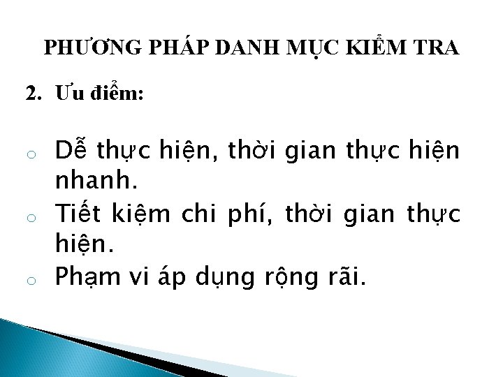 PHƯƠNG PHÁP DANH MỤC KIỂM TRA 2. Ưu điểm: o o o Dễ thực