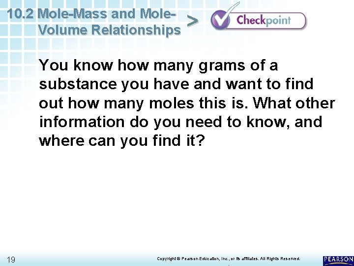 10. 2 Mole-Mass and Mole. Volume Relationships > You know how many grams of