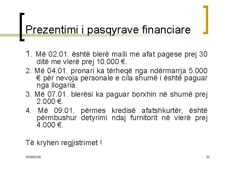 Prezentimi i pasqyrave financiare 1. Më 02. 01. është blerë malli me afat pagese