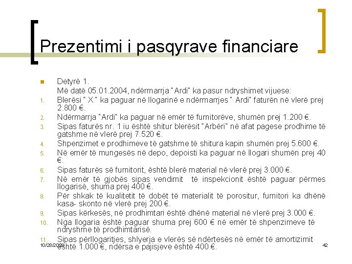 Prezentimi i pasqyrave financiare Detyrë 1. Më datë 05. 01. 2004, ndërmarrja “Ardi” ka