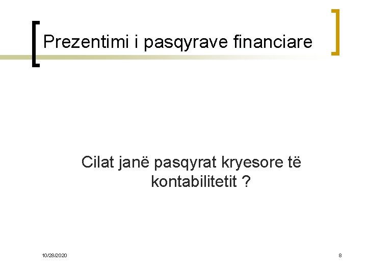 Prezentimi i pasqyrave financiare Cilat janë pasqyrat kryesore të kontabilitetit ? 10/28/2020 8 