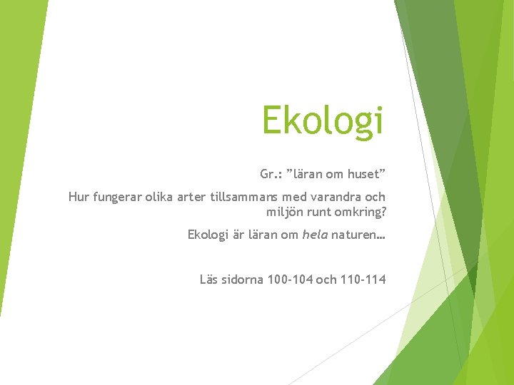 Ekologi Gr. : ”läran om huset” Hur fungerar olika arter tillsammans med varandra och Ekologi Gr. : ”läran om huset” Hur fungerar olika arter tillsammans med varandra och