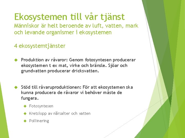 Ekosystemen till vår tjänst Människor är helt beroende av luft, vatten, mark och levande Ekosystemen till vår tjänst Människor är helt beroende av luft, vatten, mark och levande