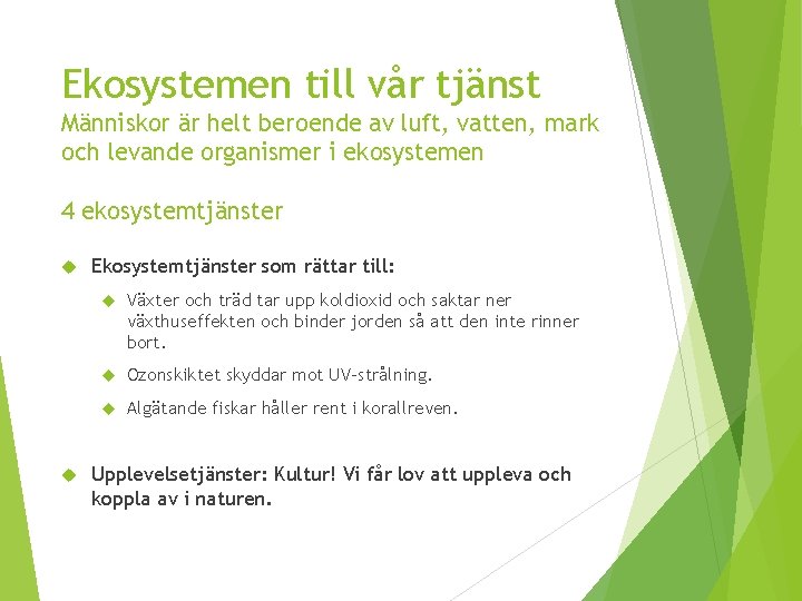 Ekosystemen till vår tjänst Människor är helt beroende av luft, vatten, mark och levande Ekosystemen till vår tjänst Människor är helt beroende av luft, vatten, mark och levande