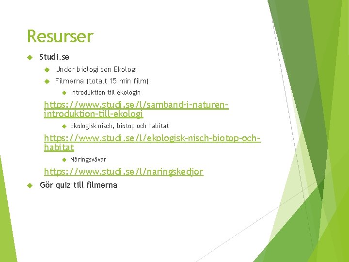 Resurser Studi. se Under biologi sen Ekologi Filmerna (totalt 15 min film) Introduktion till Resurser Studi. se Under biologi sen Ekologi Filmerna (totalt 15 min film) Introduktion till