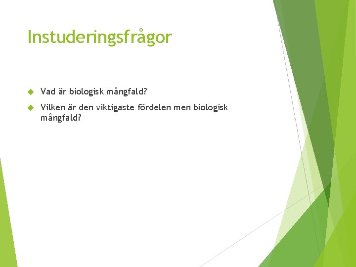 Instuderingsfrågor Vad är biologisk mångfald? Vilken är den viktigaste fördelen men biologisk mångfald? Instuderingsfrågor Vad är biologisk mångfald? Vilken är den viktigaste fördelen men biologisk mångfald?