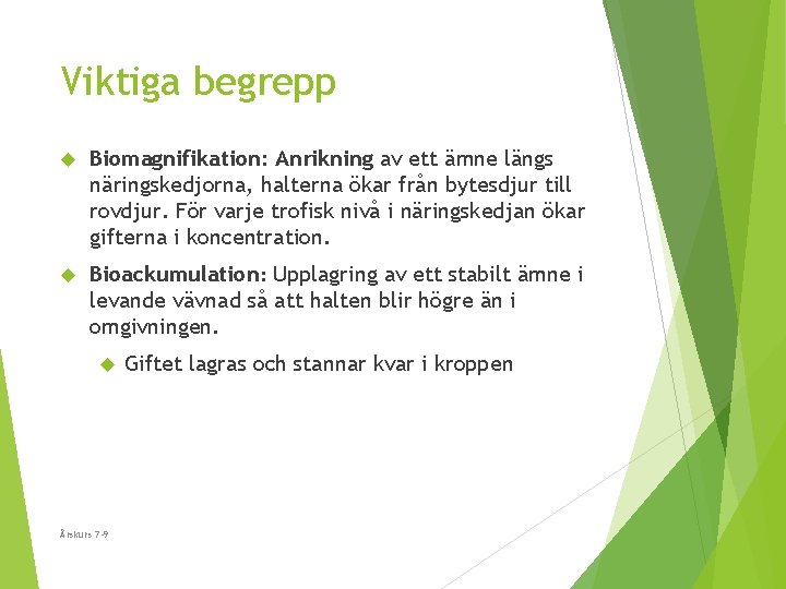 Viktiga begrepp Biomagnifikation: Anrikning av ett ämne längs näringskedjorna, halterna ökar från bytesdjur till Viktiga begrepp Biomagnifikation: Anrikning av ett ämne längs näringskedjorna, halterna ökar från bytesdjur till