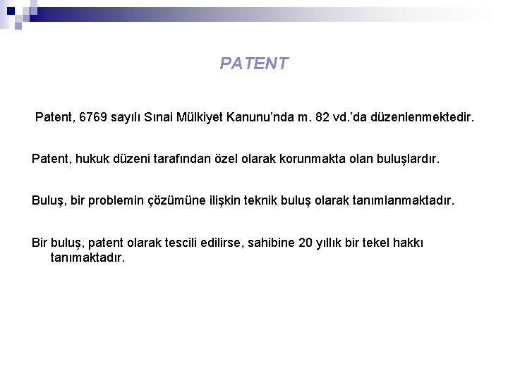 PATENT Patent, 6769 sayılı Sınai Mülkiyet Kanunu’nda m. 82 vd. ’da düzenlenmektedir. Patent, hukuk