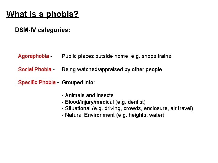 What is a phobia? DSM-IV categories: Agoraphobia - Public places outside home, e. g.