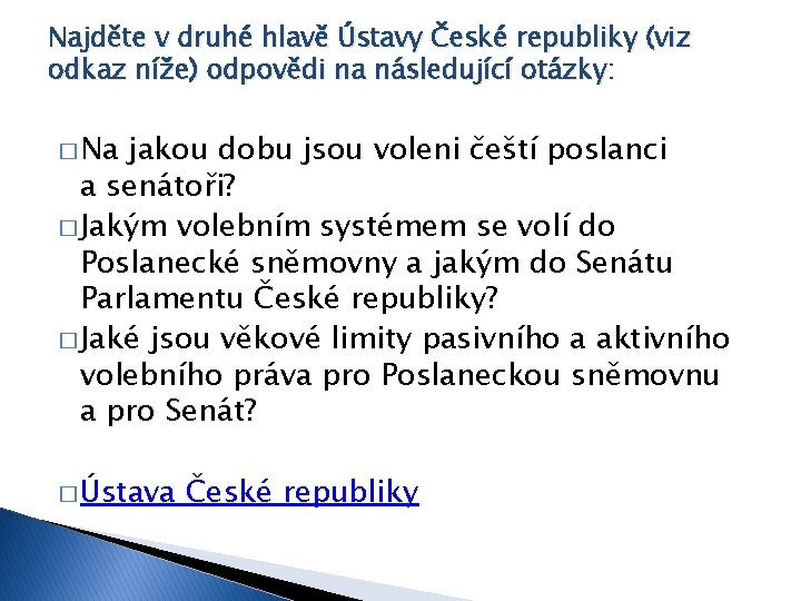 Najděte v druhé hlavě Ústavy České republiky (viz odkaz níže) odpovědi na následující otázky: