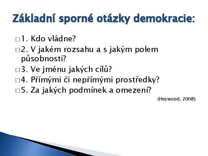 Základní sporné otázky demokracie: � 1. Kdo vládne? � 2. V jakém rozsahu a