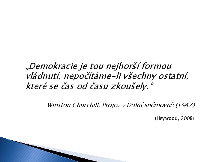 „Demokracie je tou nejhorší formou vládnutí, nepočítáme-li všechny ostatní, které se čas od času