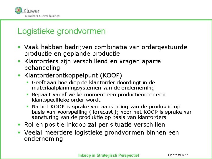 Logistieke grondvormen § Vaak hebben bedrijven combinatie van ordergestuurde productie en geplande productie §