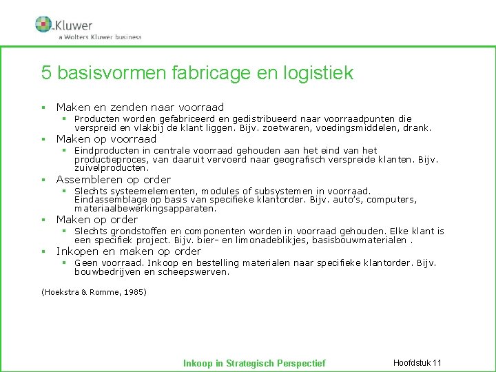 5 basisvormen fabricage en logistiek § Maken en zenden naar voorraad § Producten worden