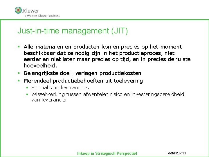 Just-in-time management (JIT) § Alle materialen en producten komen precies op het moment beschikbaar